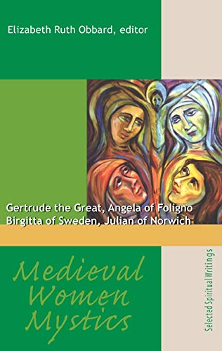 Medieval Women Mystics: Gertrude the Great, Angela of Foligno, Birgitta of Sweden, Julian of Norwich von New City Press