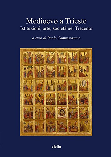 Medioevo a Trieste. Istituzioni, arte, società nel Trecento von Viella