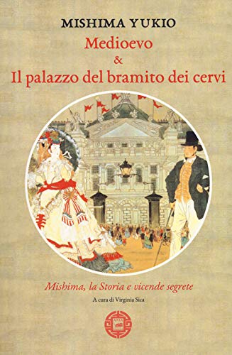 Medioevo & Il Palazzo Del Bramito Dei Cervi. Mishima, La Storia E Vicende Segrete von ASIASPHERE