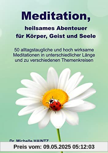 Meditation, heilsames Abenteuer für Körper, Geist und Seele: 50 alltagstaugliche und hoch wirksame Meditationen in unterschiedlicher Länge und zu verschiedenen Themenkreisen Meditation, heilsames Abenteuer für Körper, Geist und Seele: 50 alltagstaugliche und hoch wirksame Meditationen in unterschiedlicher Länge und zu verschiedenen Themenkreisen