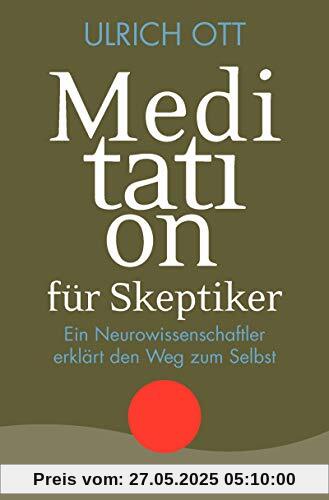 Meditation für Skeptiker: Ein Neurowissenschaftler erklärt den Weg zum Selbst