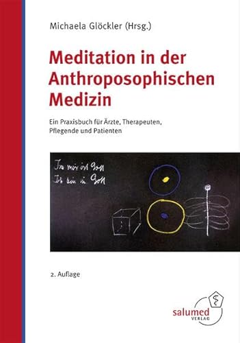 Meditation in der Anthroposophischen Medizin: Ein Praxisbuch für Ärzte, Therapeuten, Pflegende und Patienten von Salumed-Verlag