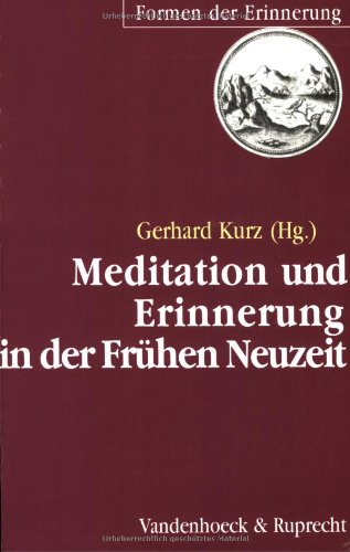 Meditation und Erinnerung in der Frühen Neuzeit (Formen der Erinnerung, Band 2) von Vandenhoeck & Ruprecht