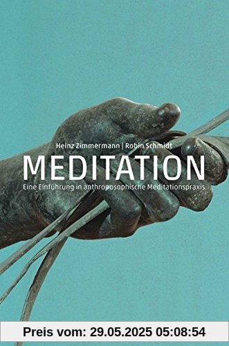 Meditation: Eine Einführung in anthroposophische Meditationspraxis Meditation: Eine Einführung in anthroposophische Meditationspraxis