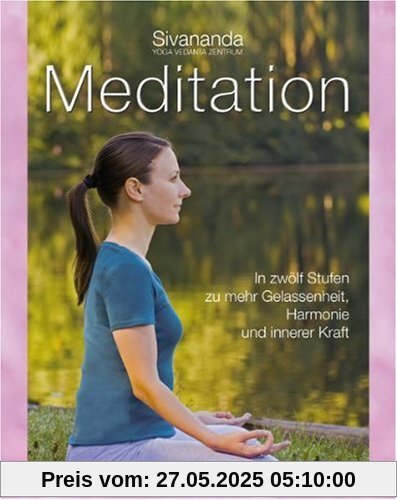 Meditation: In 12 Stufen zu mehr Gelassenheit, Harmonie und innerer Kraft