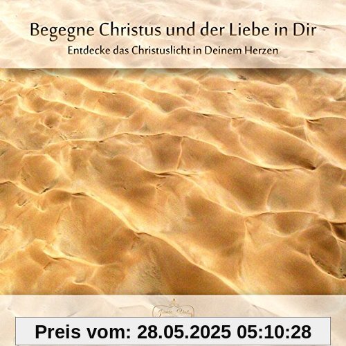 Meditation:Begegne Christus und der Liebe in Dir: Entdecke das Christuslicht in Deinem Herzen Meditation:Begegne Christus und der Liebe in Dir: Entdecke das Christuslicht in Deinem Herzen