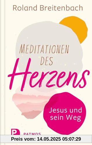 Meditationen des Herzens: Jesus und sein Weg