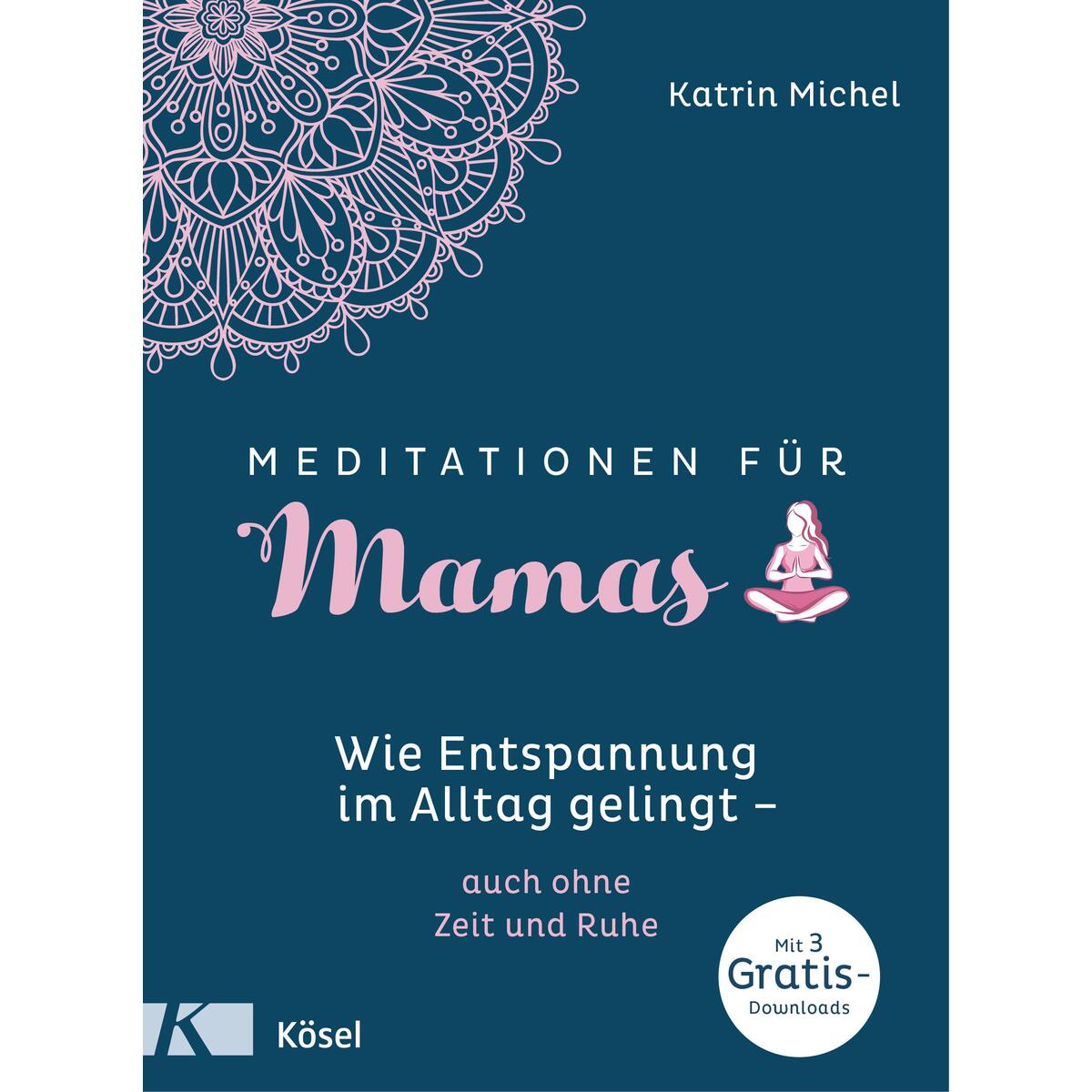 Meditationen für Mamas Meditationen für Mamas von Kösel-Verlag