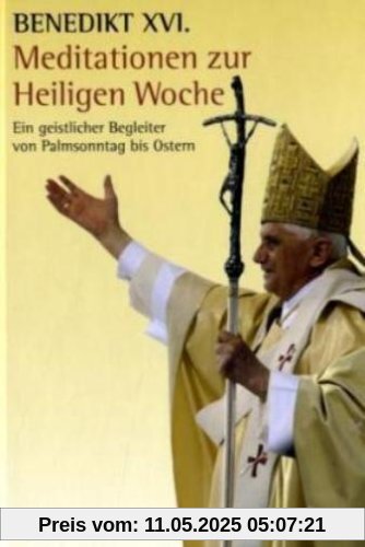 Meditationen zur Heiligen Woche: Ein geistlicher Begleiter von Palmsonntag bis Ostern