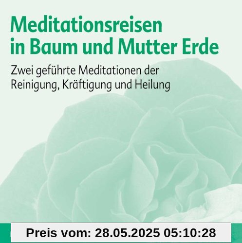 Meditationsreise in Baum und Mutter Erde: Zwei geführte Meditationen der Reinigung, Kräftigung und Heilung