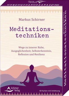 Meditationstechniken- Wege zu innerer Ruhe, Ausgeglichenheit, Selbsterkenntnis, Reflexion und Resilienz von Schirner