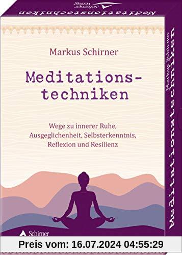 Meditationstechniken- Wege zu innerer Ruhe, Ausgeglichenheit, Selbsterkenntnis, Reflexion und Resilienz: - 40 Karten mit Anleitung