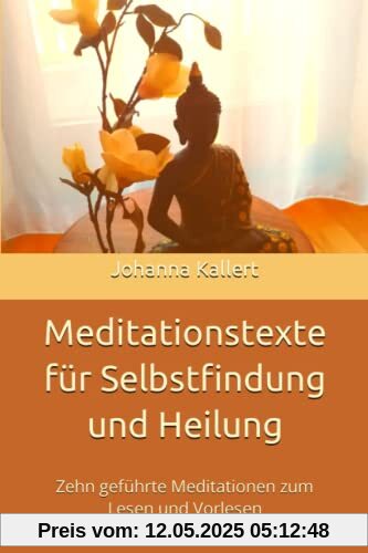 Meditationstexte für Selbstfindung und Heilung: Zehn geführte Meditationen zum Lesen und Vorlesen