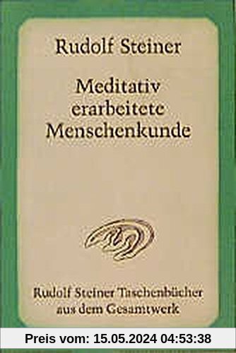 Meditativ erarbeitete Menschenkunde: 4 Vorträge für die Lehrer der Freien Waldorfschule in Stuttgart 1920 (Rudolf Steiner Taschenbücher aus dem Gesamtwerk)