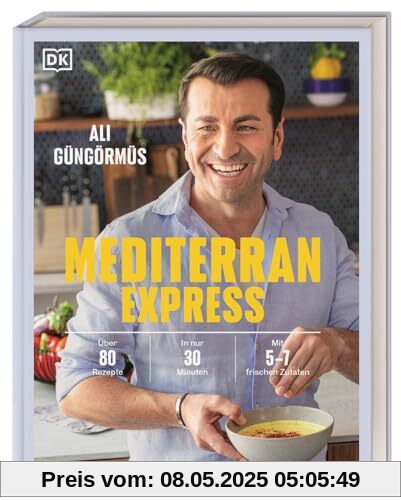 Mediterran Express: Über 80 Rezepte - In nur 30 Minuten - Mit 5 bis 7 frischen Zutaten Mediterran Express: Über 80 Rezepte - In nur 30 Minuten - Mit 5 bis 7 frischen Zutaten