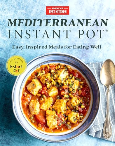 Mediterranean Instant Pot: Easy, Inspired Meals for Eating Well von America's Test Kitchen
