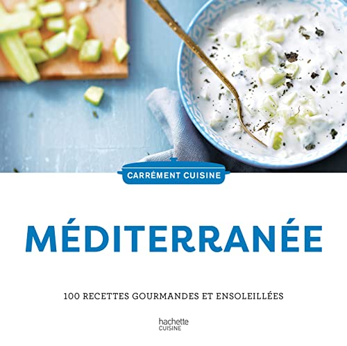 Méditerranée: 100 recettes gourmandes et ensoleillées