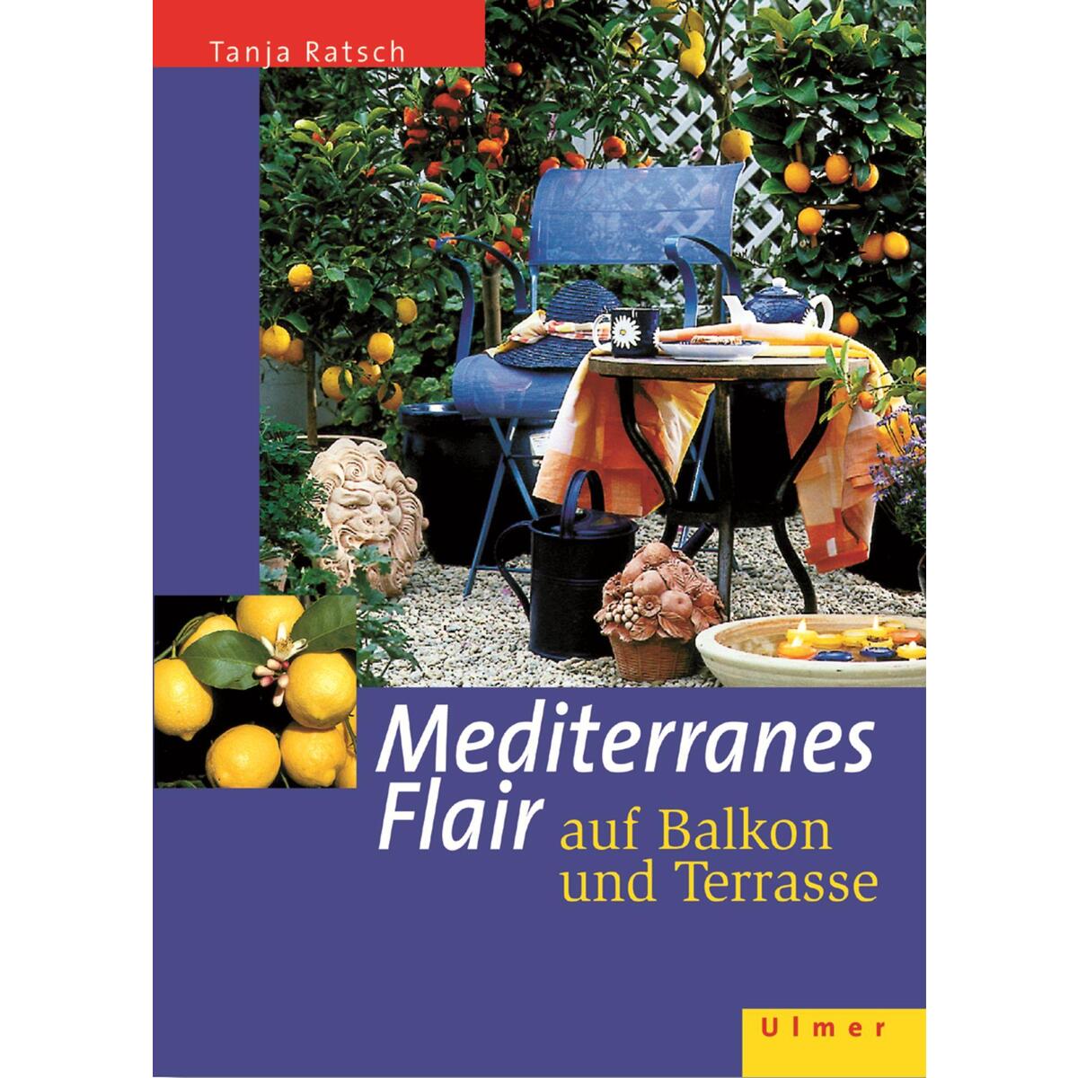 Mediterranes Flair auf Balkon und Terrasse von Ulmer Eugen Verlag