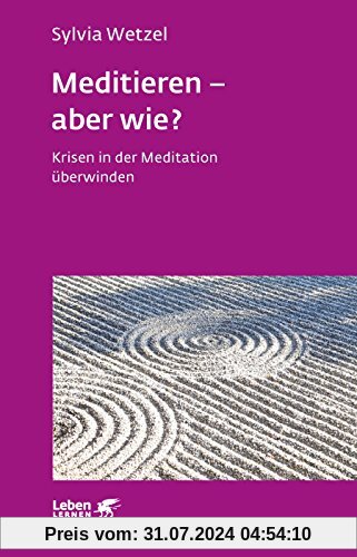 Meditieren - aber wie?: Krisen in der Meditation überwinden (Leben lernen)