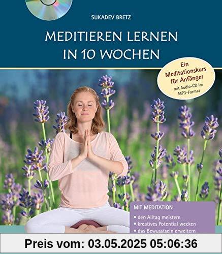 Meditieren lernen in 10 Wochen: Ein Meditationskurs für Anfänger mit Audio-CD im MP3-Format Meditieren lernen in 10 Wochen: Ein Meditationskurs für Anfänger mit Audio-CD im MP3-Format