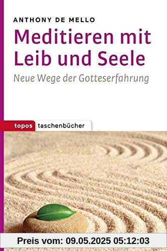 Meditieren mit Leib und Seele: Neue Wege der Gotteserfahrung (Topos Taschenbücher)