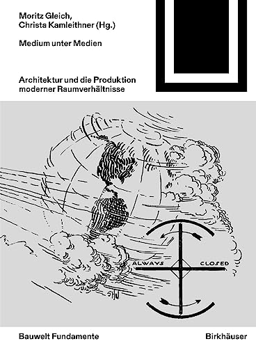 Medium unter Medien: Architektur und die Produktion moderner Raumverhältnisse (Bauwelt Fundamente, 173) von Birkhäuser