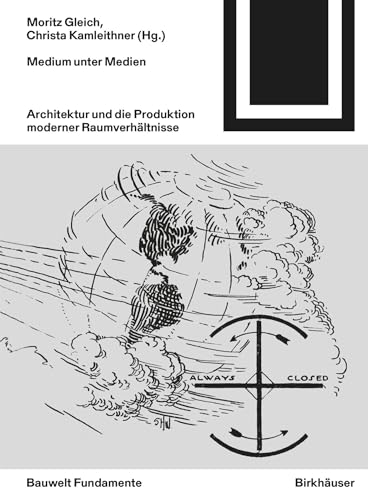 Medium unter Medien: Architektur und die Produktion moderner Raumverhältnisse (Bauwelt Fundamente, 173) von Birkhäuser Verlag GmbH