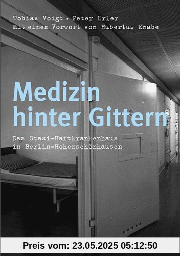 Medizin hinter Gittern: Das Stasi-Haftkrankenhaus in Berlin-Hohenschönhausen