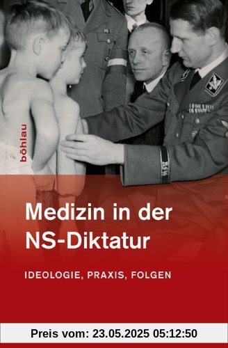 Medizin in der NS-Diktatur: Ideologie, Praxis, Folgen Medizin in der NS-Diktatur: Ideologie, Praxis, Folgen