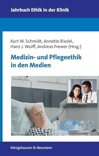 Medizin- und Pflegeethik in den Medien (Jahrbuch Ethik in der Klinik) von Königshausen u. Neumann