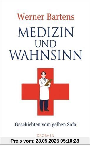 Medizin und Wahnsinn: Geschichten vom gelben Sofa