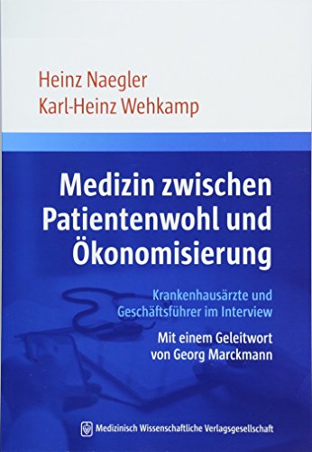 Medizin zwischen Patientenwohl und Ökonomisierung: Krankenhausärzte und Geschäftsführer im Interview von MWV Medizinisch Wiss. Ver