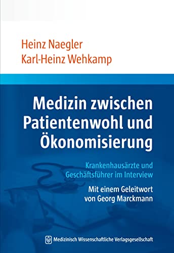 Medizin zwischen Patientenwohl und Ökonomisierung: Krankenhausärzte und Geschäftsführer im Interview Medizin zwischen Patientenwohl und Ökonomisierung: Krankenhausärzte und Geschäftsführer im Interview von MWV Medizinisch Wiss. Ver