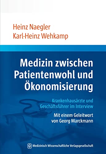 Medizin zwischen Patientenwohl und Ökonomisierung: Krankenhausärzte und Geschäftsführer im Interview