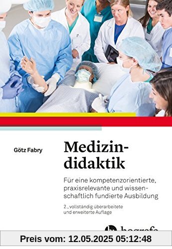 Medizindidaktik: Für eine kompetenzorientierte, praxisrelevante und wissenschaftlich fundierte Ausbildung