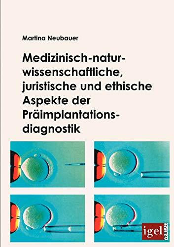 Medizinisch-naturwissenschaftliche, juristische und ethische Aspekte der Pr�implantationsdiagn...