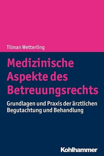 Medizinische Aspekte des Betreuungsrechts: Grundlagen und Praxis der ärztlichen Begutachtung u... Medizinische Aspekte des Betreuungsrechts: Grundlagen und Praxis der ärztlichen Begutachtung u...