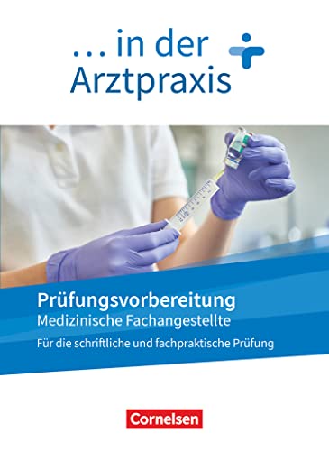 Medizinische Fachangestellte/... in der Arztpraxis - Neue Ausgabe - 1.-3. Ausbildungsjahr: Prüfungsvorbereitung - Arbeitsbuch Medizinische Fachangestellte/... in der Arztpraxis - Neue Ausgabe - 1.-3. Ausbildungsjahr: Prüfungsvorbereitung - Arbeitsbuch