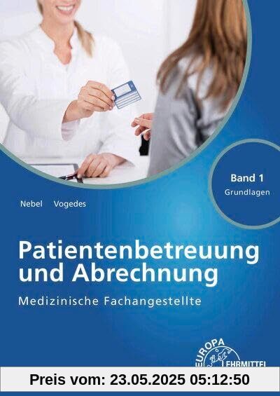 Medizinische Fachangestellte Patientenbetreuung und Abrechnung Band 1 - Grundlagen