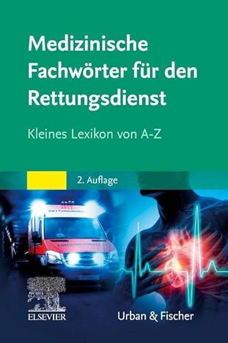 Medizinische Fachwörter Rettungsdienst: Kleines Lexikon von A-Z von Urban & Fischer Verlag/Elsevier GmbH