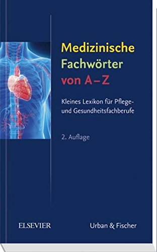 Medizinische Fachwörter von A-Z: Kleines Lexikon für Pflege- und Gesundheitsfachberufe: Kleines Lexikon für Pflege- und Gesundheitsfachberufe. Rund 6.800 Stichwörter