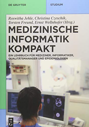 Medizinische Informatik kompakt: Ein Kompendium für Mediziner, Informatiker, Qualitätsmanager und Epidemiologen (De Gruyter Studium) von de Gruyter