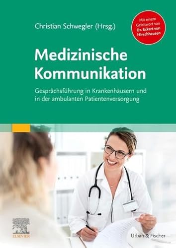 Medizinische Kommunikation: Gesprächsführung in Krankenhäusern und in der ambulanten Patientenversorgung Mit einem Geleitwort von Dr. Eckart von Hirschhausen Medizinische Kommunikation: Gesprächsführung in Krankenhäusern und in der ambulanten Patientenversorgung Mit einem Geleitwort von Dr. Eckart von Hirschhausen