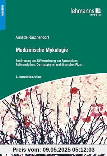 Medizinische Mykologie: Bestimmung und Differenzierung von Sprosspilzen, Schimmelpilzen, Dermatophyten und dimorphen Pilzen