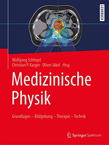 Medizinische Physik: Grundlagen – Bildgebung – Therapie – Technik Medizinische Physik: Grundlagen – Bildgebung – Therapie – Technik
