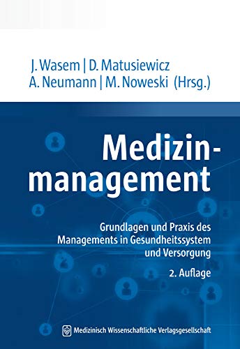 Medizinmanagement: Grundlagen und Praxis des Managements in Gesundheitssystem und Versorgung