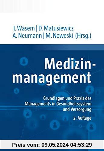Medizinmanagement: Grundlagen und Praxis des Managements in Gesundheitssystem und Versorgung