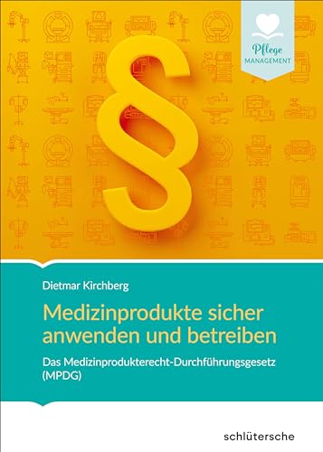 Medizinprodukte sicher anwenden und betreiben: Das Medizinprodukterecht-Durchführungsgesetz (MPDG) (Pflege Management) von Schlütersche Verlag