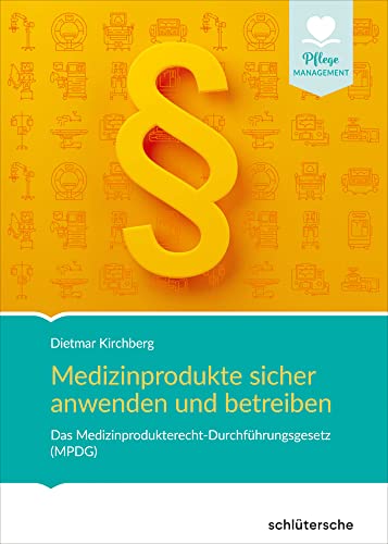 Medizinprodukte sicher anwenden und betreiben: Das Medizinprodukterecht-Durchführungsgesetz (MPDG) (Pflege Management) von Schlütersche Verlag