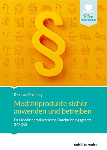 Medizinprodukte sicher anwenden und betreiben: Das Medizinprodukterecht-Durchführungsgesetz (MPDG) (Pflege Management) von Schlütersche